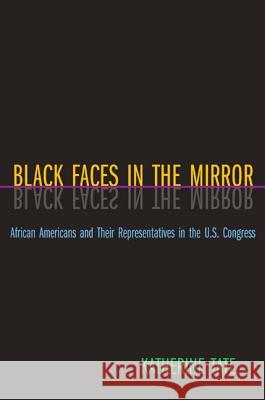 Black Faces in the Mirror: African Americans and Their Representatives in the U.S. Congress Tate, Katherine 9780691117867
