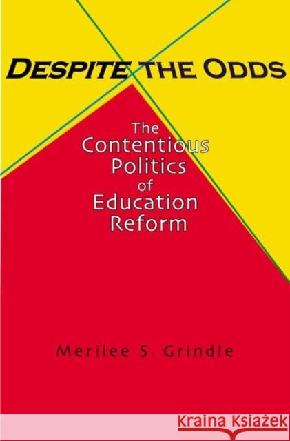 Despite the Odds: The Contentious Politics of Education Reform Grindle, Merilee S. 9780691118000 Princeton University Press