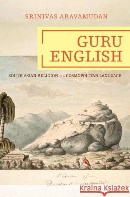 Guru English: South Asian Religion in a Cosmopolitan Language Aravamudan, Srinivas 9780691118284 Princeton University Press