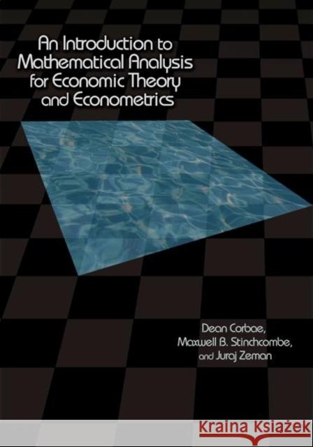 An Introduction to Mathematical Analysis for Economic Theory and Econometrics  Corbae 9780691118673 0