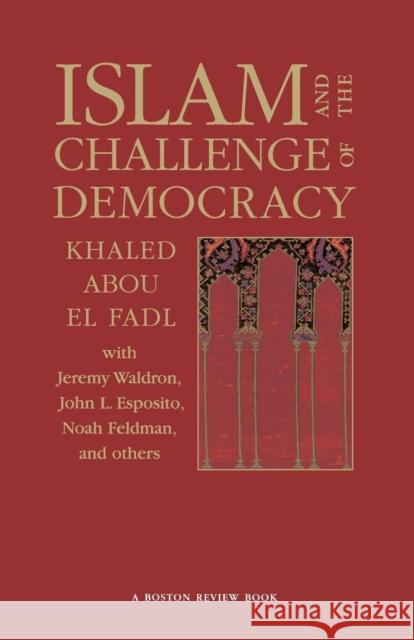 Islam and the Challenge of Democracy: A Boston Review Book Abou El Fadl, Khaled 9780691119380 0