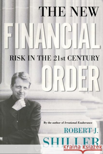 The New Financial Order: Risk in the 21st Century Shiller, Robert J. 9780691120119 Princeton University Press