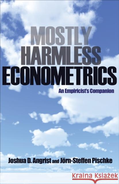 Mostly Harmless Econometrics: An Empiricist's Companion Jorn-Steffen Pischke 9780691120355