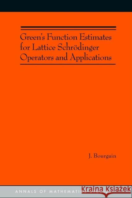 Green's Function Estimates for Lattice Schrödinger Operators and Applications. (Am-158) Bourgain, Jean 9780691120980 Princeton University Press