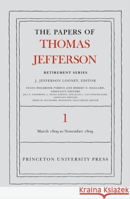 The the Papers of Thomas Jefferson, Retirement Series, Volume 1: 4 March 1809 to 15 November 1809 Jefferson, Thomas 9780691121215 Princeton University Press