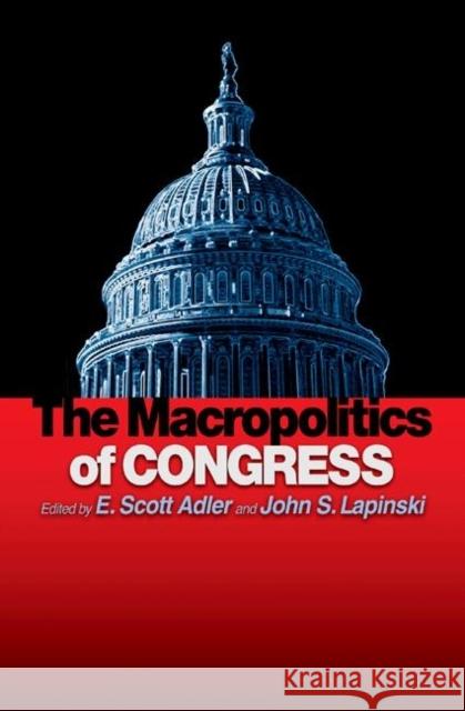 The Macropolitics of Congress E. Scott Adler John S. Lapinski 9780691121598 Princeton University Press