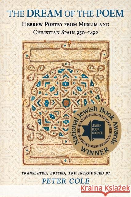 The Dream of the Poem: Hebrew Poetry from Muslim and Christian Spain, 950-1492 Cole, Peter 9780691121956