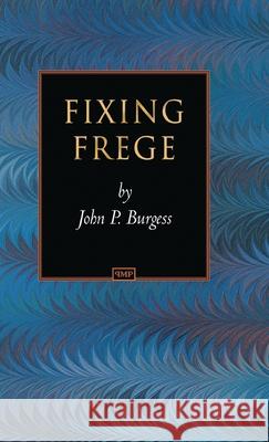 Fixing Frege John P. Burgess Harry G. Frankfurt 9780691122311 Princeton University Press