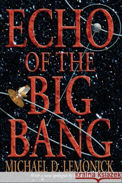 Echo of the Big Bang Michael D. Lemonick 9780691122427 Princeton University Press