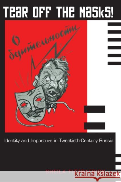 Tear Off the Masks!: Identity and Imposture in Twentieth-Century Russia Fitzpatrick, Sheila 9780691122458 Princeton University Press