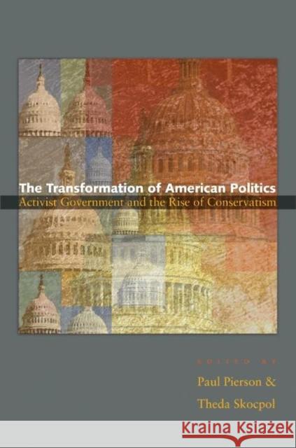 The Transformation of American Politics: Activist Government and the Rise of Conservatism Pierson, Paul 9780691122588