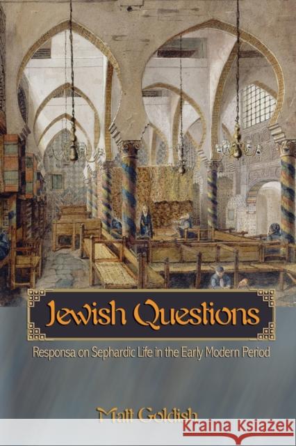 Jewish Questions: Responsa on Sephardic Life in the Early Modern Period Goldish, Matt 9780691122656 Princeton University Press