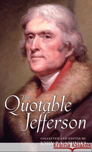 The Quotable Jefferson Thomas Jefferson John P. Kaminski 9780691122670 Princeton University Press