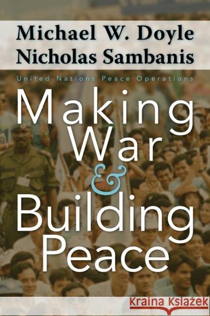 Making War and Building Peace: United Nations Peace Operations Doyle, Michael W. 9780691122755