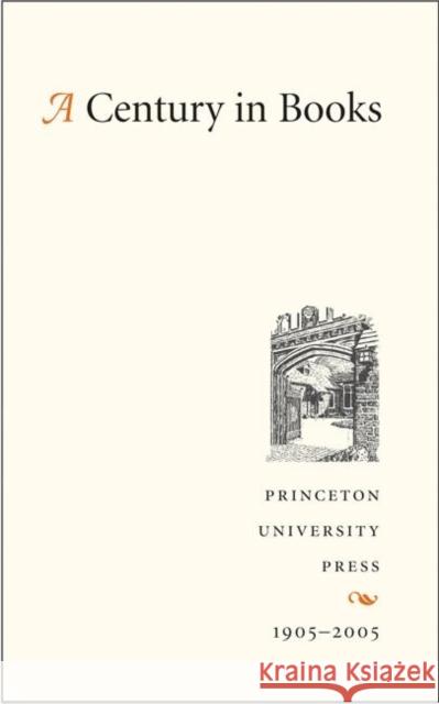 A Century in Books: Princeton University Press 1905-2005 Princeton University 9780691122922 Princeton University Press
