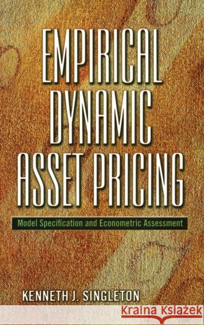 Empirical Dynamic Asset Pricing: Model Specification and Econometric Assessment Singleton, Kenneth J. 9780691122977