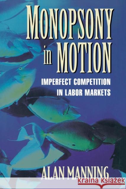 Monopsony in Motion: Imperfect Competition in Labor Markets Manning, Alan 9780691123288