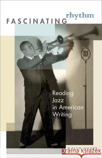 Fascinating Rhythm: Reading Jazz in American Writing Yaffe, David 9780691123578 Princeton University Press