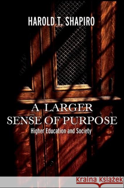 A Larger Sense of Purpose: Higher Education and Society Shapiro, Harold T. 9780691123639