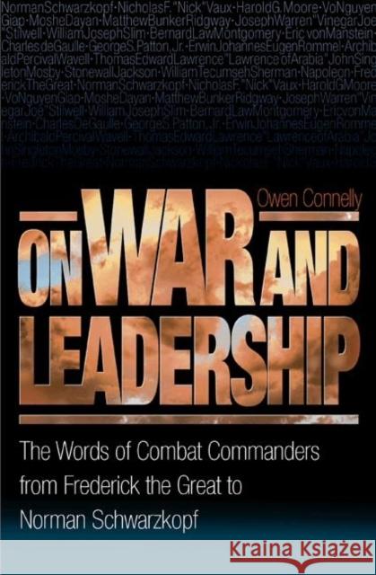 On War and Leadership: The Words of Combat Commanders from Frederick the Great to Norman Schwarzkopf Connelly, Owen 9780691123691