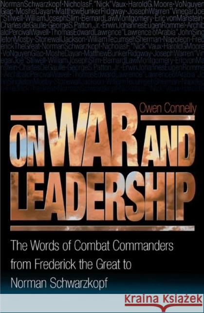 On War and Leadership: The Words of Combat Commanders from Frederick the Great to Norman Schwarzkopf Connelly, Owen 9780691123691 Princeton University Press