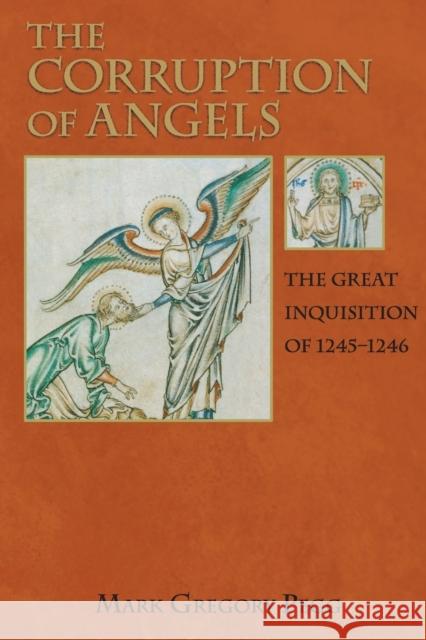 The Corruption of Angels: The Great Inquisition of 1245-1246 Pegg, Mark Gregory 9780691123714