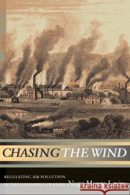 Chasing the Wind: Regulating Air Pollution in the Common Law State Morag-Levine, Noga 9780691123813 Princeton University Press