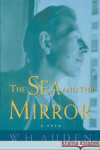 The Sea and the Mirror: A Commentary on Shakespeare's The Tempest W. H. Auden 9780691123844 Princeton University Press