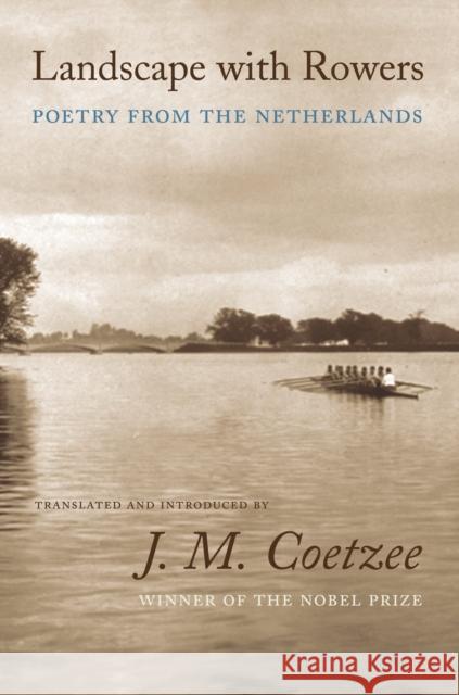 Landscape with Rowers: Poetry from the Netherlands Coetzee, J. M. 9780691123851 Princeton University Press