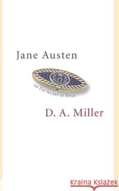 Jane Austen, or the Secret of Style Miller, D. A. 9780691123875 Princeton University Press