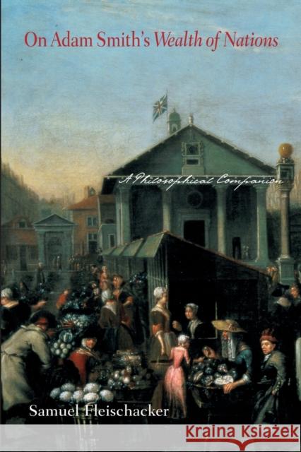 On Adam Smith's Wealth of Nations: A Philosophical Companion Fleischacker, Samuel 9780691123905 Princeton University Press