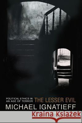 The Lesser Evil: Political Ethics in an Age of Terror Michael Ignatieff 9780691123936 Princeton University Press