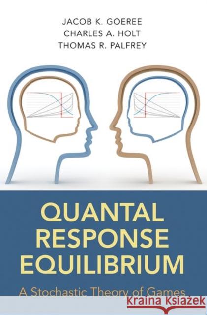 Quantal Response Equilibrium: A Stochastic Theory of Games Goeree, Jacob K. 9780691124230 John Wiley & Sons