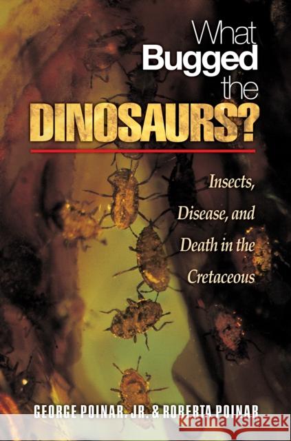 What Bugged the Dinosaurs?: Insects, Disease, and Death in the Cretaceous Poinar, George 9780691124315 0