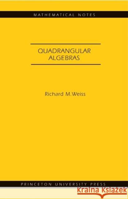 Quadrangular Algebras. (Mn-46) Weiss, Richard M. 9780691124605