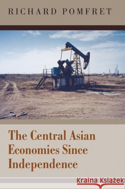 The Central Asian Economies Since Independence Richard Pomfret 9780691124650