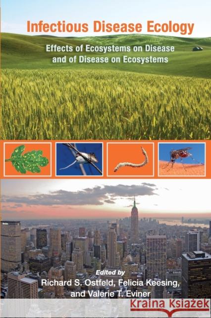 Infectious Disease Ecology: Effects of Ecosystems on Disease and of Disease on Ecosystems Ostfeld, Richard S. 9780691124858