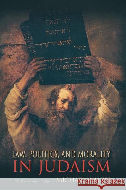 Law, Politics, and Morality in Judaism Michael Walzer 9780691125084 Princeton University Press