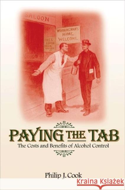 Paying the Tab: The Costs and Benefits of Alcohol Control Cook, Philip J. 9780691125206