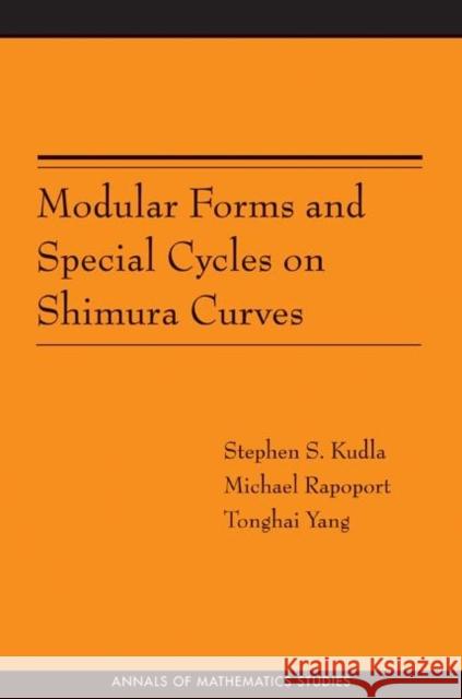 Modular Forms and Special Cycles on Shimura Curves. (Am-161) Kudla, Stephen S. 9780691125510 Princeton University Press