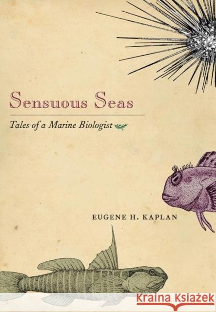 Sensuous Seas: Tales of a Marine Biologist Kaplan, Eugene H. 9780691125602 0