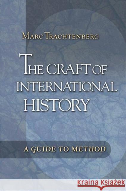 The Craft of International History: A Guide to Method Trachtenberg, Marc 9780691125695 0