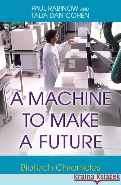 A Machine to Make a Future: Biotech Chronicles Rabinow, Paul 9780691126142