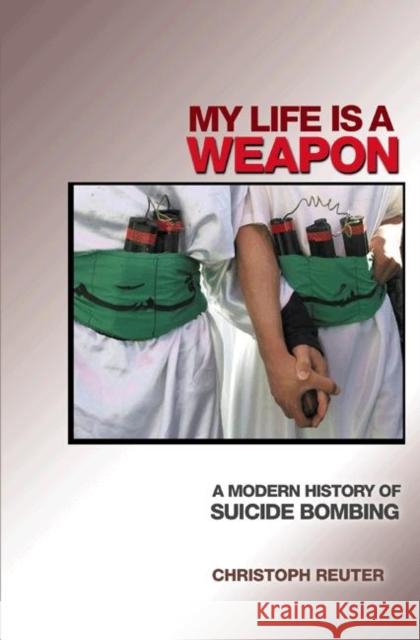 My Life Is a Weapon: A Modern History of Suicide Bombing Reuter, Christoph 9780691126159 Princeton University Press