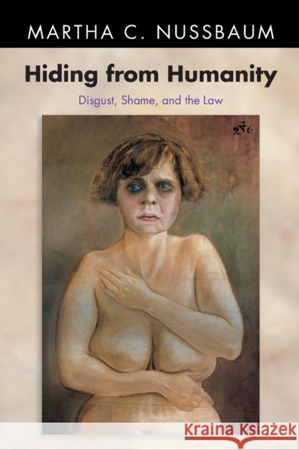 Hiding from Humanity: Disgust, Shame, and the Law Nussbaum, Martha C. 9780691126258 Princeton University Press