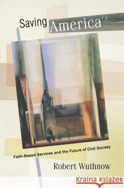 Saving America?: Faith-Based Services and the Future of Civil Society Wuthnow, Robert 9780691126289