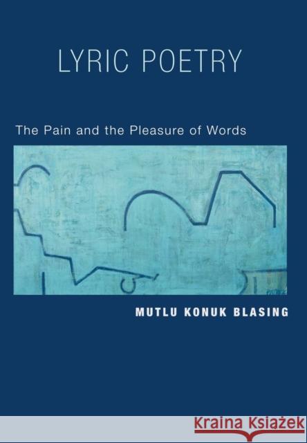 Lyric Poetry: The Pain and Pleasure of Words Blasing, Mutlu Konuk 9780691126821