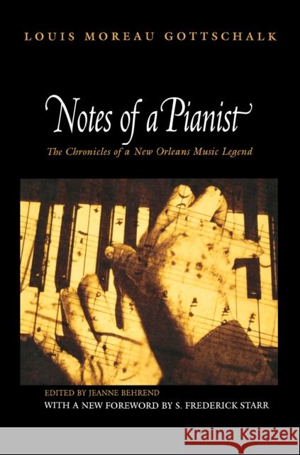 Notes of a Pianist Louis Moreau Gottschalk Jeanne Behrend S. Frederick Starr 9780691127163 Princeton University Press
