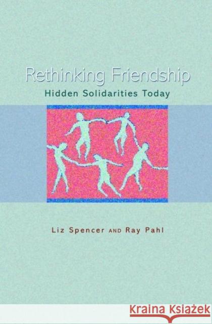 Rethinking Friendship: Hidden Solidarities Today Spencer, Liz 9780691127422 0