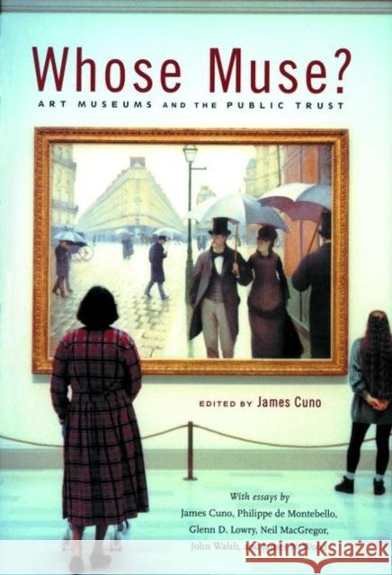 Whose Muse?: Art Museums and the Public Trust Cuno, James 9780691127811